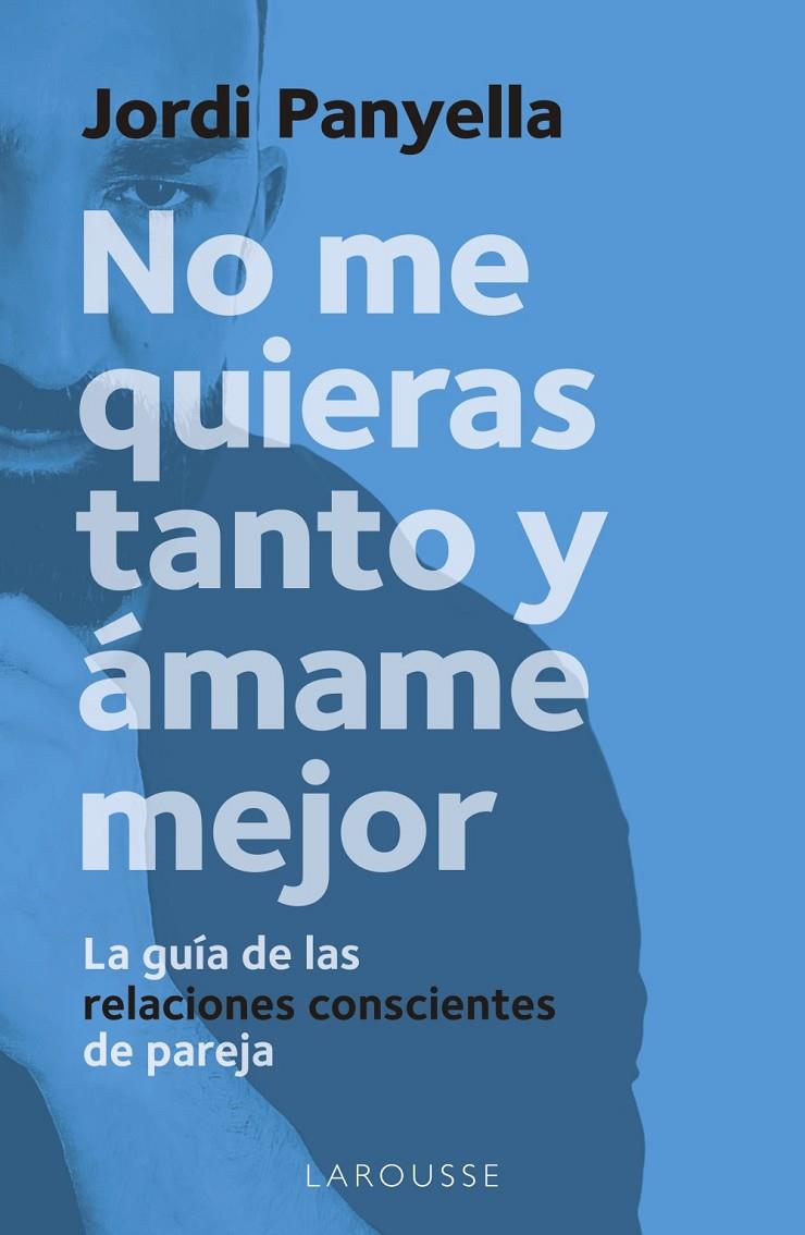 NO ME QUIERAS TANTO Y ÁMAME MEJOR | 9788419250186 | PANYELLA SOLER, JORDI | Llibreria Ombra | Llibreria online de Rubí, Barcelona | Comprar llibres en català i castellà online