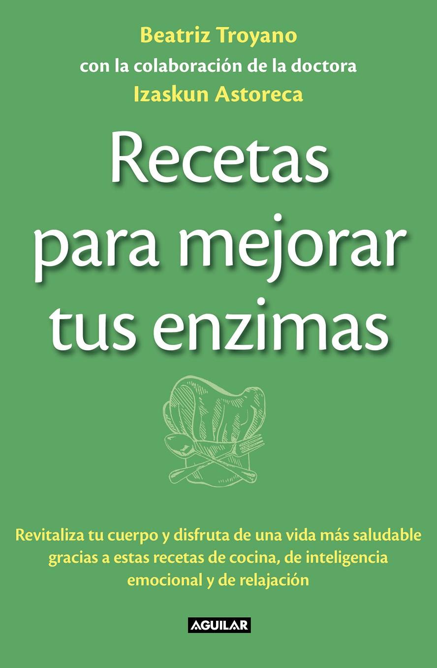 RECETAS PARA MEJORAR TUS ENZIMAS | 9788403013834 | BEATRIZ TROYANO - IZASKUN ASTORECA | Llibreria Ombra | Llibreria online de Rubí, Barcelona | Comprar llibres en català i castellà online