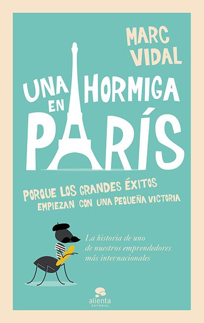 UNA HORMIGA EN PARÍS PORQUE LOS GRANDES EXITOS EMPIEZAN CON UNA PEQUEÑA VICTORIA | 9788415678489 | MARC VIDAL | Llibreria Ombra | Llibreria online de Rubí, Barcelona | Comprar llibres en català i castellà online