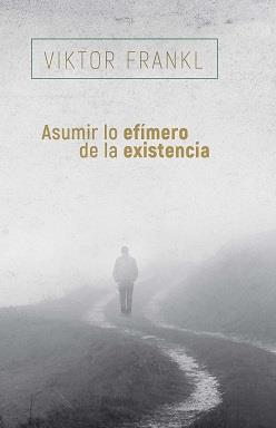 ASUMIR LO EFÍMERO DE LA EXISTENCIA | 9788425449741 | FRANKL, VIKTOR | Llibreria Ombra | Llibreria online de Rubí, Barcelona | Comprar llibres en català i castellà online