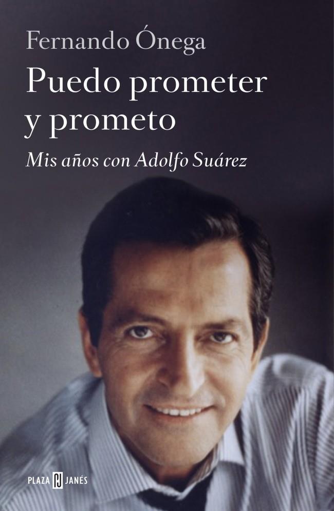 PUEDO PROMETER Y PROMETO MIS AÑOS CON ADOLFO SUAREZ | 9788401346682 | ÓNEGA, FERNANDO  | Llibreria Ombra | Llibreria online de Rubí, Barcelona | Comprar llibres en català i castellà online