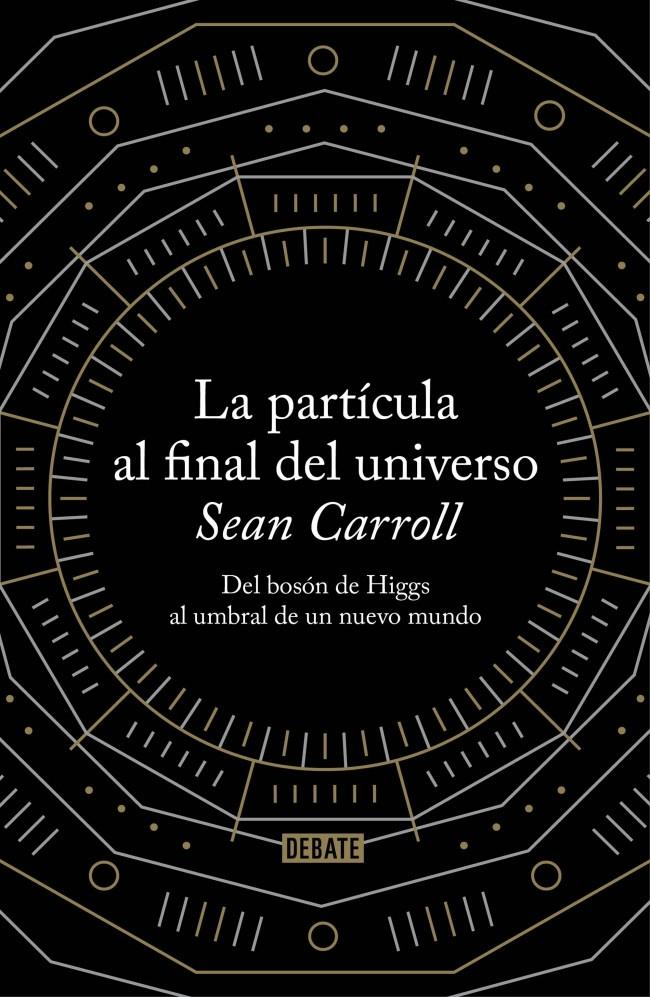 LA PARTÍCULA AL FINAL DEL UNIVERSO | 9788499922997 | CARROLL,SEAN | Llibreria Ombra | Llibreria online de Rubí, Barcelona | Comprar llibres en català i castellà online