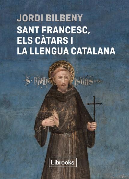 SANT FRANCESC, ELS CÀTARS I LA LLENGUA CATALANA | 9788412860054 | BILBENY, JORDI | Llibreria Ombra | Llibreria online de Rubí, Barcelona | Comprar llibres en català i castellà online