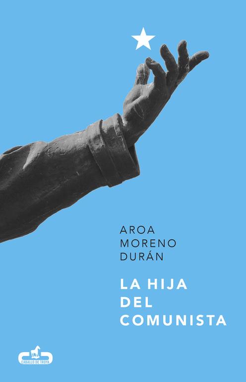 LA HIJA DEL COMUNISTA (CABALLO DE TROYA 2017, 1) | 9788415451808 | MORENO DURAN, AROA | Llibreria Ombra | Llibreria online de Rubí, Barcelona | Comprar llibres en català i castellà online