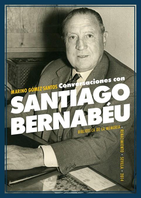 CONVERSACIONES CON SANTIAGO BERNABÉU | 9788484723912 | MARINO GOMEZ-SANTOS | Llibreria Ombra | Llibreria online de Rubí, Barcelona | Comprar llibres en català i castellà online