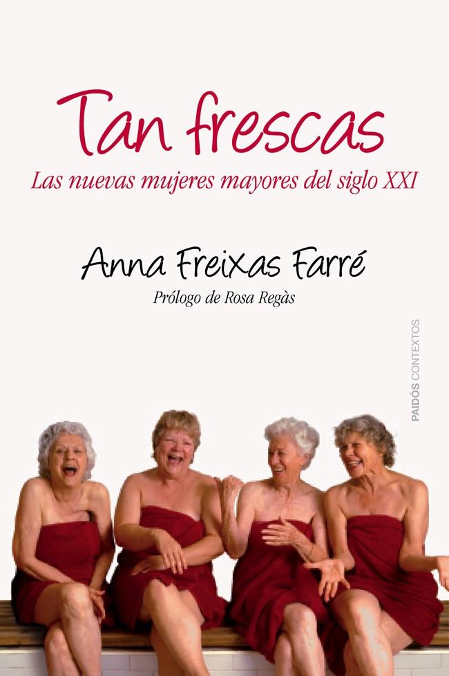 TAN FRESCAS LAS NUEVAS MUJERES MAYORES DEL SIGLO XXI | 9788449328664 | ANNA FREIXAS | Llibreria Ombra | Llibreria online de Rubí, Barcelona | Comprar llibres en català i castellà online