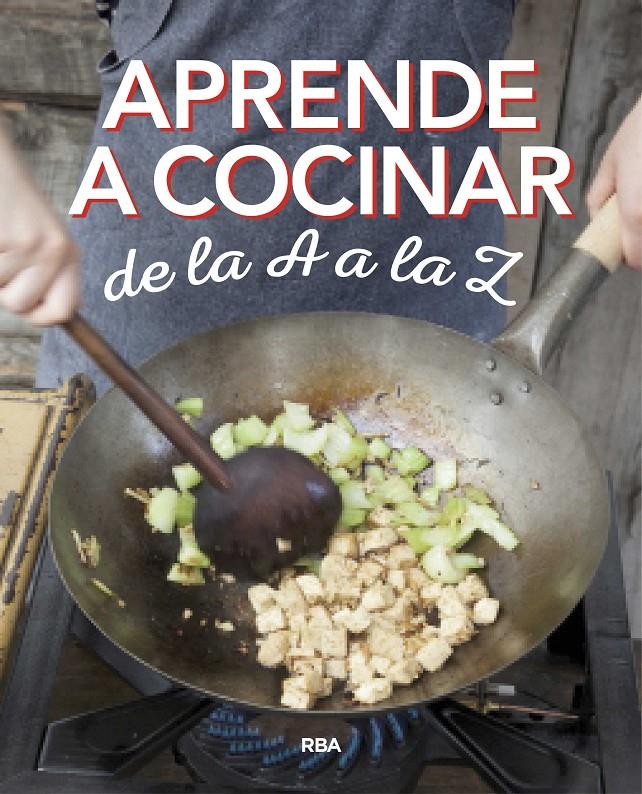 APRENDE A COCINAR DE LA A A LA Z | 9788490569870 | , REDACCION RBA LIBROS, S.A. | Llibreria Ombra | Llibreria online de Rubí, Barcelona | Comprar llibres en català i castellà online