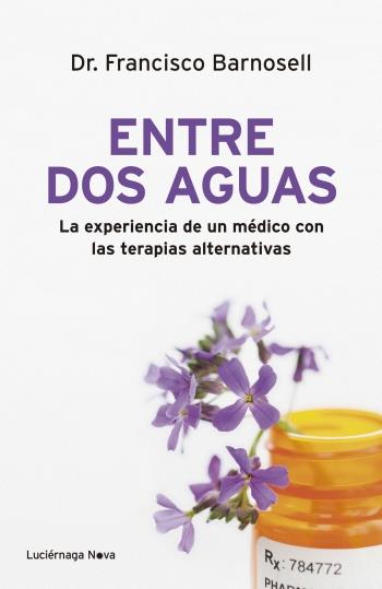 ENTRE DOS AGUAS LA EXPERIENCIA DE UN MEDICO CON LAS TERAPIAS ALTERNATIVAS | 9788492545780 | FRANCISCO BARNOSELL | Llibreria Ombra | Llibreria online de Rubí, Barcelona | Comprar llibres en català i castellà online