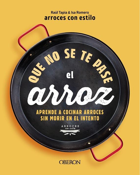 QUE NO SE TE PASE EL ARROZ | 9788441550636 | ARROCESCONESTILO, RAÚL TAPIA & ISA ROMERO | Llibreria Ombra | Llibreria online de Rubí, Barcelona | Comprar llibres en català i castellà online