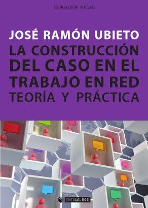 LA CONSTRUCCIÓN DEL CASO EN EL TRABAJO EN RED. TEORÍA Y PRÁCTICA | 9788497888011 | UBIETO PARDO, JOSÉ RAMÓN | Llibreria Ombra | Llibreria online de Rubí, Barcelona | Comprar llibres en català i castellà online