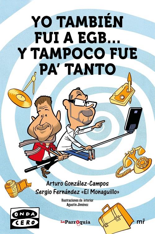 YO TAMBIÉN FUI A EGB... Y TAMPOCO FUE PA' TANTO | 9788427042162 | ARTURO GONZÁLEZ-CAMPOS/SERGIO FERNÁNDEZ  EL MONAGUILLO | Llibreria Ombra | Llibreria online de Rubí, Barcelona | Comprar llibres en català i castellà online