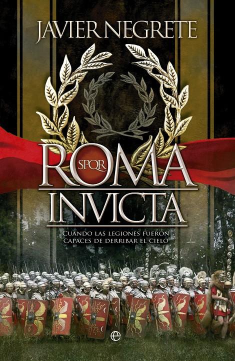 ROMA INVICTA CUANDO LAS LEGIONES FUERON CAPACES DE DERRIBAR EL CIELO | 9788499707525 | JAVIER NEGRETE | Llibreria Ombra | Llibreria online de Rubí, Barcelona | Comprar llibres en català i castellà online