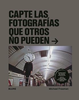 CAPTE LAS FOTOGRAFÍAS QUE OTROS NO PUEDEN | 9788418075612 | FREEMAN, MICHAEL | Llibreria Ombra | Llibreria online de Rubí, Barcelona | Comprar llibres en català i castellà online