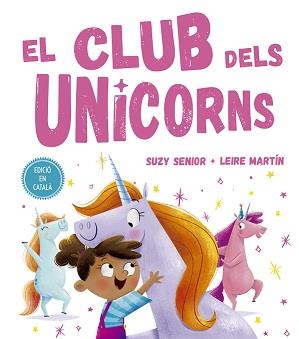 CLUB DELS  UNICORNS, EL | 9788491453727 | SENIOR, SUZY/MARTÍN, LEIRE | Llibreria Ombra | Llibreria online de Rubí, Barcelona | Comprar llibres en català i castellà online