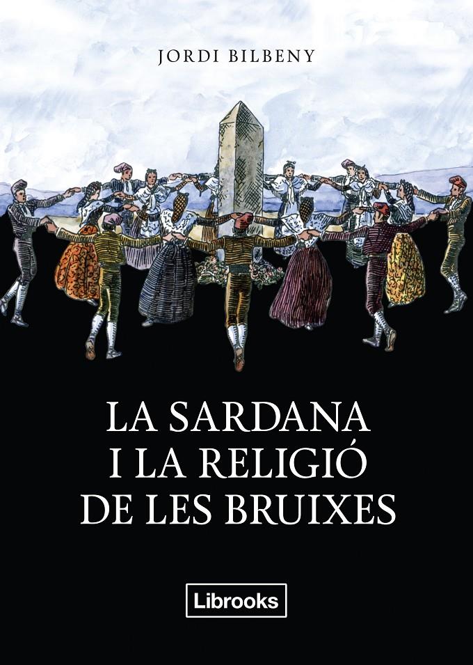 LA SARDANA I LA RELIGIÓ DE LES BRUIXES | 9788494338830 | BILBENY I ALSINA, JORDI | Llibreria Ombra | Llibreria online de Rubí, Barcelona | Comprar llibres en català i castellà online