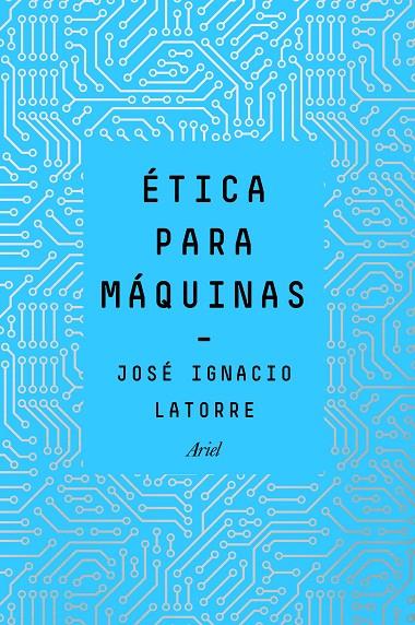 ÉTICA PARA MÁQUINAS | 9788434429659 | LATORRE SENTÍS, JOSÉ IGNACIO | Llibreria Ombra | Llibreria online de Rubí, Barcelona | Comprar llibres en català i castellà online