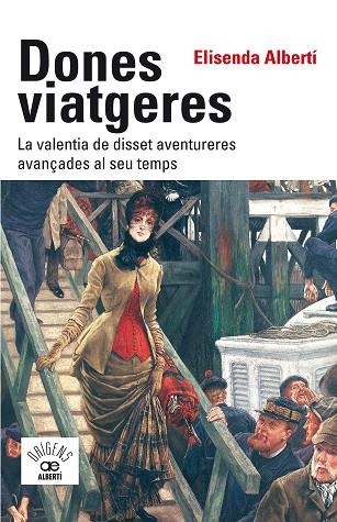 DONES VIATGERES. LA VALENTIA DE DISSET AVENTURERES AVANÇADES AL SEU TEMPS | 9788472461789 | ALBERTÍ I CASAS, ELISENDA | Llibreria Ombra | Llibreria online de Rubí, Barcelona | Comprar llibres en català i castellà online