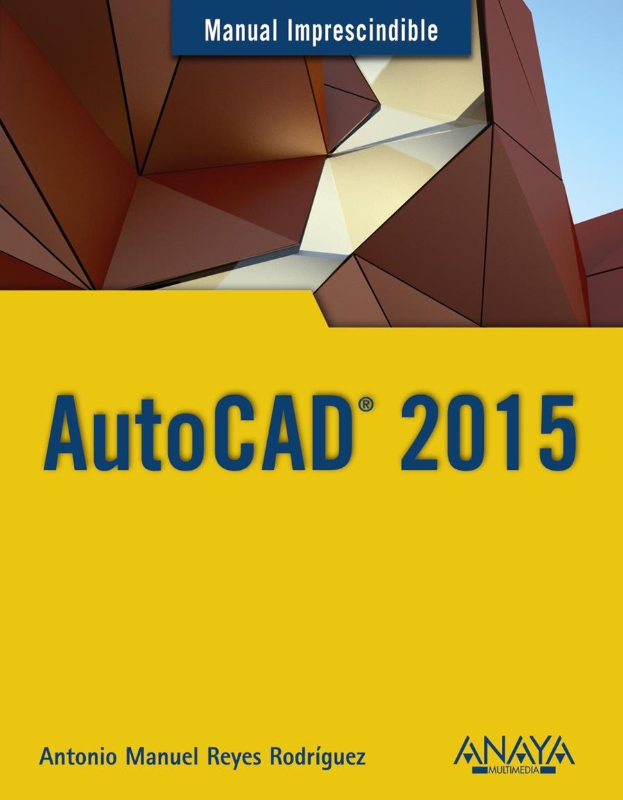 AUTOCAD 2015 | 9788441536227 | ANTONIO MANUEL REYES RODRIGUEZ | Llibreria Ombra | Llibreria online de Rubí, Barcelona | Comprar llibres en català i castellà online