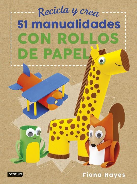 RECICLA Y CREA. 51 MANUALIDADES CON ROLLOS DE PAPEL | 9788408183273 | HAYES, FIONA | Llibreria Ombra | Llibreria online de Rubí, Barcelona | Comprar llibres en català i castellà online