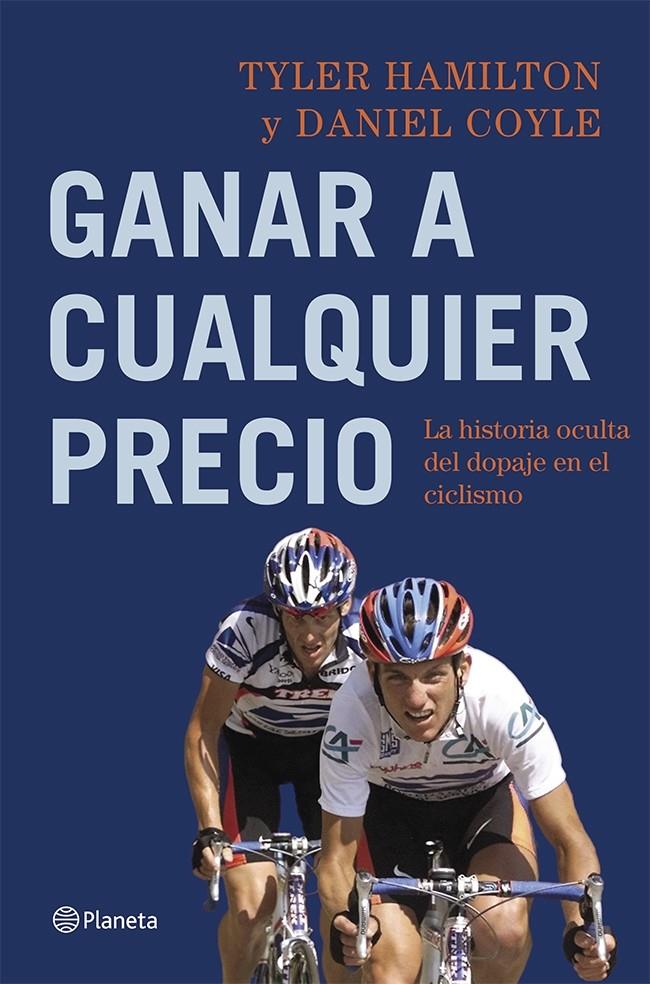 GANAR A CUALQUIER PRECIO LA HISTORIA OCULTA DEL DOPAJE EN EL CICLISMO | 9788408113782 | TYLER HAMILTON/DANIEL COYLE | Llibreria Ombra | Llibreria online de Rubí, Barcelona | Comprar llibres en català i castellà online