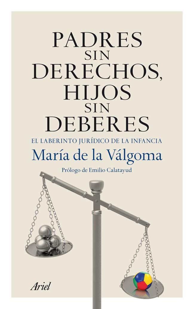 PADRES SIN DERECHOS HIJOS SIN DEBERES EL LABERINTO JURIDICO DE LA INFANCIA | 9788434406070 | MARÍA DE LA VÁLGOMA | Llibreria Ombra | Llibreria online de Rubí, Barcelona | Comprar llibres en català i castellà online