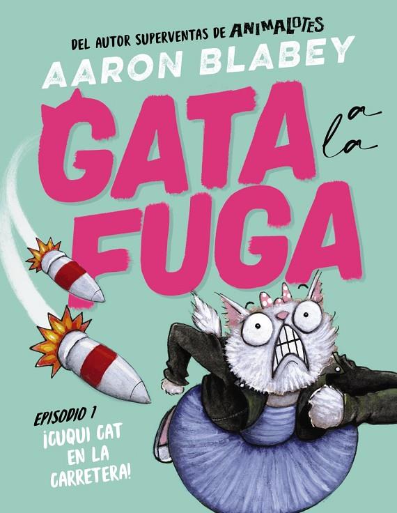 GATA A LA FUGA. EPISODIO 1: ¡CUQUI CAT EN LA CARRETERA! | 9788414336632 | BLABEY, AARON | Llibreria Ombra | Llibreria online de Rubí, Barcelona | Comprar llibres en català i castellà online