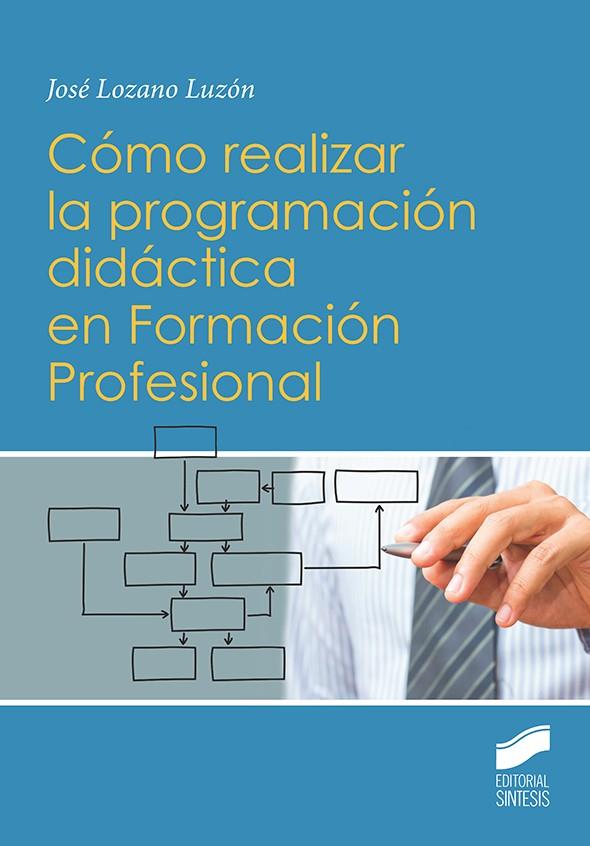 CÓMO REALIZAR LA PROGRAMACIÓN DIDÁCTICA EN FORMACIÓN PROFESIONAL | 9788491711070 | LOZANO LUZÓN, JOSÉ | Llibreria Ombra | Llibreria online de Rubí, Barcelona | Comprar llibres en català i castellà online