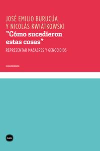 CÓMO SUCEDIERON ESTAS COSAS | 9788415917106 | BURUCÚA (ARGENTINO), JOSÉ EMILIO/KWIATKOWSKI (ARGENTINO), NICOLÁS | Llibreria Ombra | Llibreria online de Rubí, Barcelona | Comprar llibres en català i castellà online