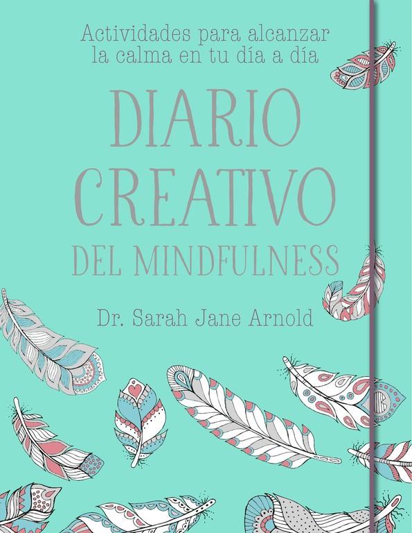 DIARIO CREATIVO DEL MINDFULNESS | 9788401020681 | SARAH JANE ARNOLD | Llibreria Ombra | Llibreria online de Rubí, Barcelona | Comprar llibres en català i castellà online