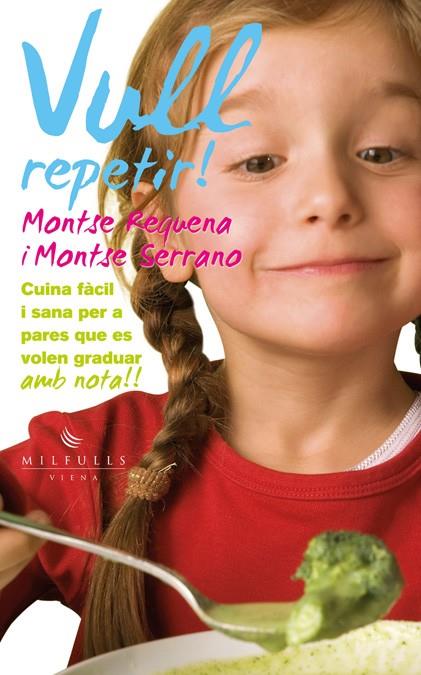 VULL REPETIR! CUINA FACIL I SANA PER A PARES QUE ES VOLEN GRADUAR AMB NOTA | 9788483307113 | MONTSE REQUENA - MONTSE SERRANO | Llibreria Ombra | Llibreria online de Rubí, Barcelona | Comprar llibres en català i castellà online