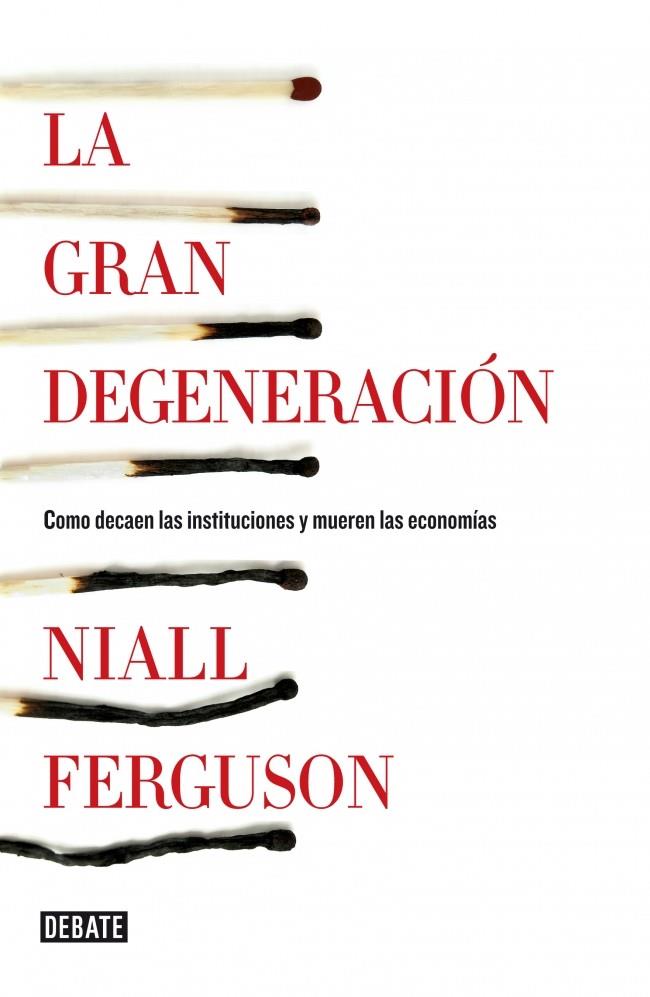 LA GRAN DEGENERACIÓN COMO DECAEN LAS INSTITUCIONES Y MUEREN LAS ECONOMIAS | 9788499922744 | NIALL FERGUSON | Llibreria Ombra | Llibreria online de Rubí, Barcelona | Comprar llibres en català i castellà online