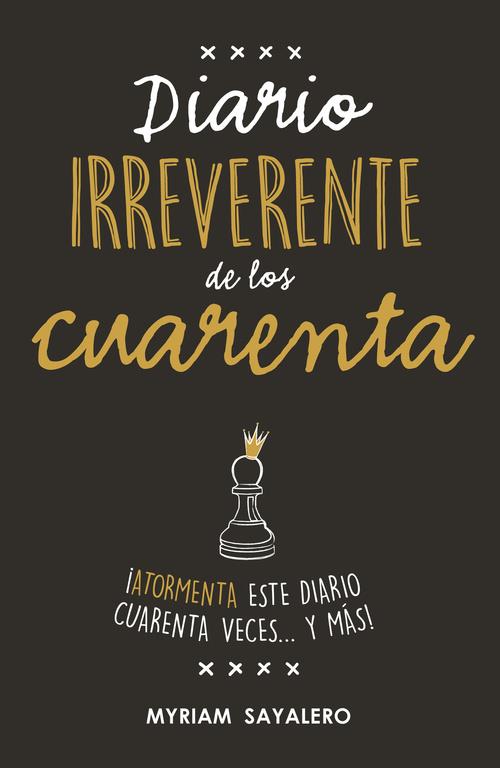 DIARIO IRREVERENTE DE LOS CUARENTA | 9788403517752 | MYRIAM SAYALERO | Llibreria Ombra | Llibreria online de Rubí, Barcelona | Comprar llibres en català i castellà online