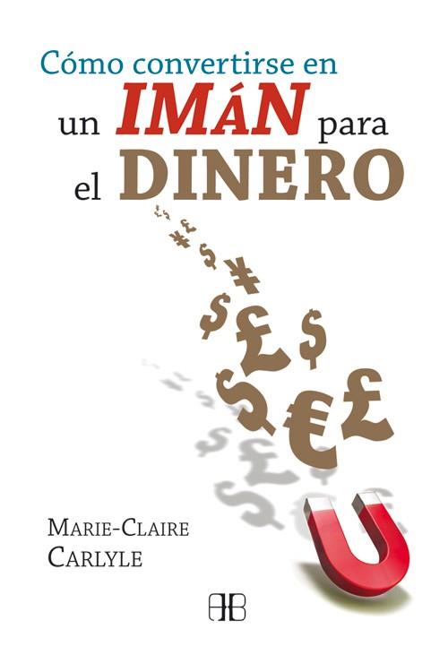 CÓMO CONVERTIRSE EN UN IMÁN PARA EL DINERO | 9788496111967 | CARLYLE, MARIE-CLAIRE | Llibreria Ombra | Llibreria online de Rubí, Barcelona | Comprar llibres en català i castellà online