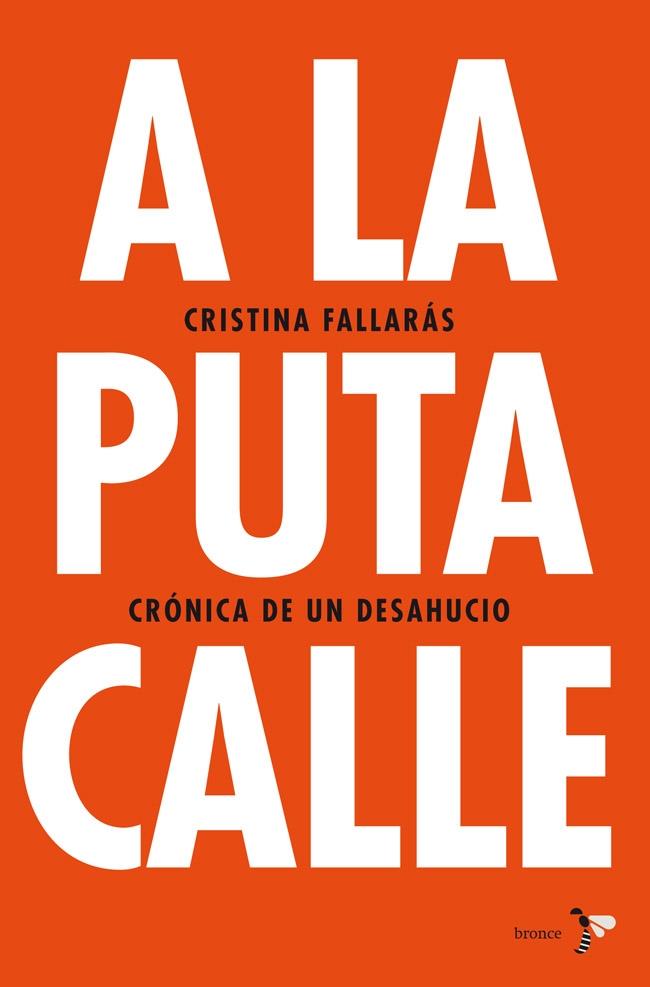 A LA PUTA CALLE CRONICA DE UN DESAHUCIO | 9788484531746 | CRISTINA FALLARÁS | Llibreria Ombra | Llibreria online de Rubí, Barcelona | Comprar llibres en català i castellà online