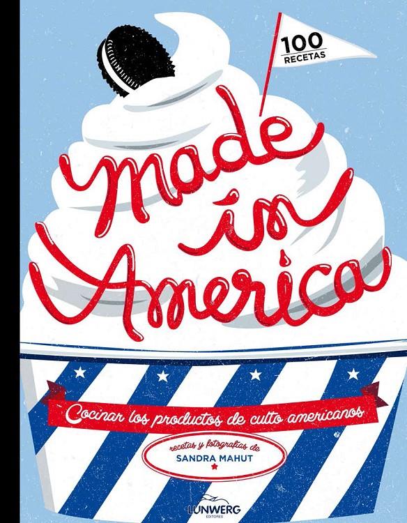 MADE IN AMERICA 100 RECETAS COCINA LOS PRODUCTOS DE CULTO AMERICANOS | 9788416177011 | SANDRA MAHUT | Llibreria Ombra | Llibreria online de Rubí, Barcelona | Comprar llibres en català i castellà online