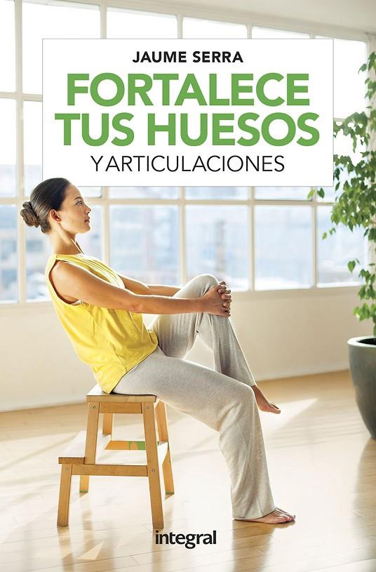 FORTALECE TUS HUESOS Y ARTICULACIONES | 9788491181729 | SERRA JAUME | Llibreria Ombra | Llibreria online de Rubí, Barcelona | Comprar llibres en català i castellà online