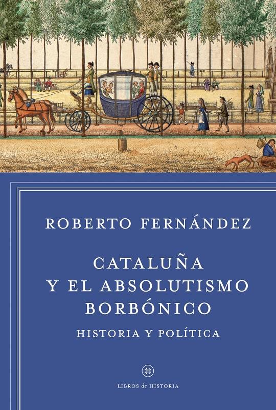 CATALUÑA Y EL ABSOLUTISMO BORBÓNICO HISTORIA Y POLITICA | 9788498927412 | ROBERTO FERNÁNDEZ | Llibreria Ombra | Llibreria online de Rubí, Barcelona | Comprar llibres en català i castellà online