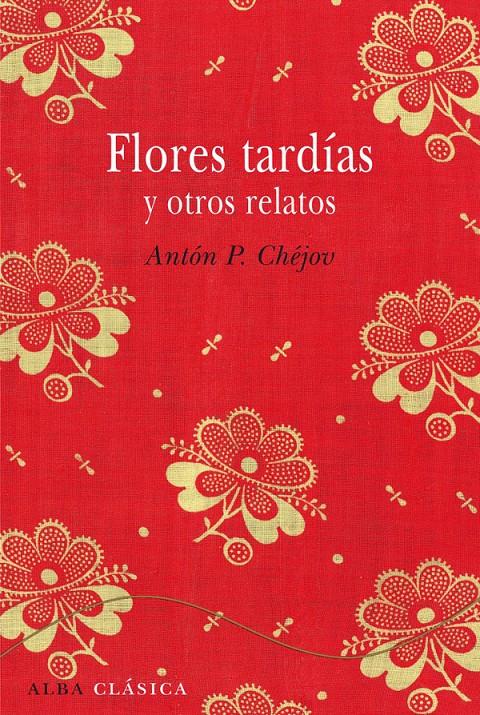 FLORES TARDÍAS Y OTROS RELATOS | 9788484287827 | ANTON CHEJOV | Llibreria Ombra | Llibreria online de Rubí, Barcelona | Comprar llibres en català i castellà online