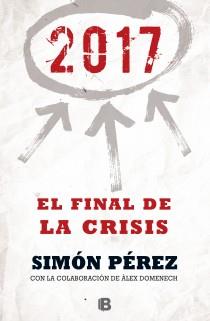 2017. EL FINAL DE LA CRISIS | 9788466655071 | PÉREZ, SIMÓN/DOMENECH, ALEX | Llibreria Ombra | Llibreria online de Rubí, Barcelona | Comprar llibres en català i castellà online