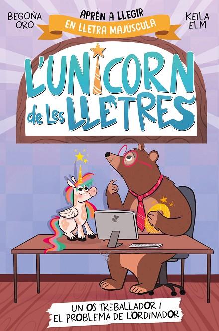 L'UNICORN DE LES LLETRES 2 - UN OS TREBALLADOR I EL PROBLEMA DE L'ORDINADOR | 9788448868994 | ORO, BEGOÑA | Llibreria Ombra | Llibreria online de Rubí, Barcelona | Comprar llibres en català i castellà online