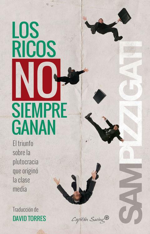 LOS RICOS NO SIEMPRE GANAN: EL TRIUNFO SOBRE LA PLUTOCRACIA QUE ORIGINÓ LA CLASE | 9788494381652 | SAM PIZZIGATI | Llibreria Ombra | Llibreria online de Rubí, Barcelona | Comprar llibres en català i castellà online