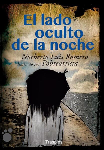 EL LADO OCULTO DE LA NOCHE | 9788493950569 | NORBERTO LUIS ROMERO - POBREARTISTA | Llibreria Ombra | Llibreria online de Rubí, Barcelona | Comprar llibres en català i castellà online