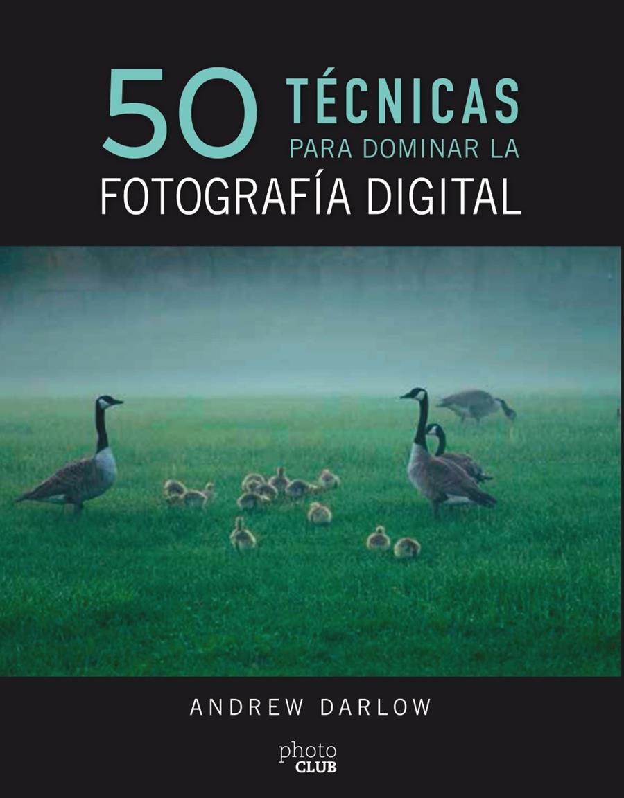 50 TÉCNICAS PARA DOMINAR LA FOTOGRAFÍA DIGITAL | 9788441540231 | DARLOW, ANDREW | Llibreria Ombra | Llibreria online de Rubí, Barcelona | Comprar llibres en català i castellà online