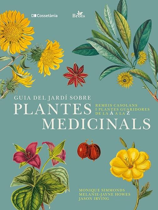 GUIA DEL JARDÍ SOBRE PLANTES MEDICINALS | 9788413562070 | IRVING, JASON/HOWES, MELANIE-JAYNE/SIMMONDS, MONIQUE | Llibreria Ombra | Llibreria online de Rubí, Barcelona | Comprar llibres en català i castellà online