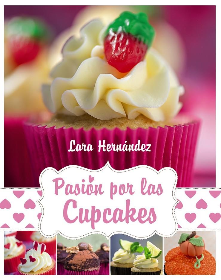 PASIÓN POR LAS CUPCAKES | 9788441534674 | LARA HERNANDEZ | Llibreria Ombra | Llibreria online de Rubí, Barcelona | Comprar llibres en català i castellà online