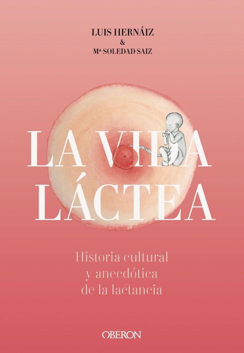 VIDA LÁCTEA. HISTORIA CULTURAL Y ANECDÓTICA DE LA LACTANCIA | 9788441542617 | HERNÁIZ GÓMEZ, LUIS/SAIZ PUENTE, MARÍA SOLEDAD | Llibreria Ombra | Llibreria online de Rubí, Barcelona | Comprar llibres en català i castellà online