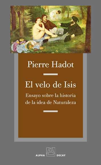 EL VELO DE ISIS: ENSAYO SOBRE LA HISTORIA DE LA IDEA DE NATURALEZA | 9788492837885 | HADOT, PIERRE | Llibreria Ombra | Llibreria online de Rubí, Barcelona | Comprar llibres en català i castellà online