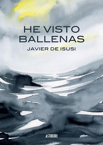 HE VISTO BALLENAS | 9788415685517 | JAVIER DE ISUSI | Llibreria Ombra | Llibreria online de Rubí, Barcelona | Comprar llibres en català i castellà online