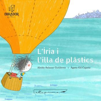 L'ÍRIA I L'ILLA DELS PLÀSTICS | 9788412702859 | SALAZAR GUTIÉRREZ ALEIDA | Llibreria Ombra | Llibreria online de Rubí, Barcelona | Comprar llibres en català i castellà online