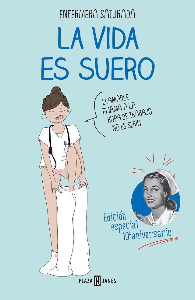 LA VIDA ES SUERO (EDICIÓN ESPECIAL 10º ANIVERSARIO) | 9788401029615 | ENFERMERA SATURADA, | Llibreria Ombra | Llibreria online de Rubí, Barcelona | Comprar llibres en català i castellà online